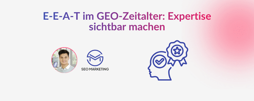 E-E-A-T im GEO-Zeitalter Expertise sichtbar machen