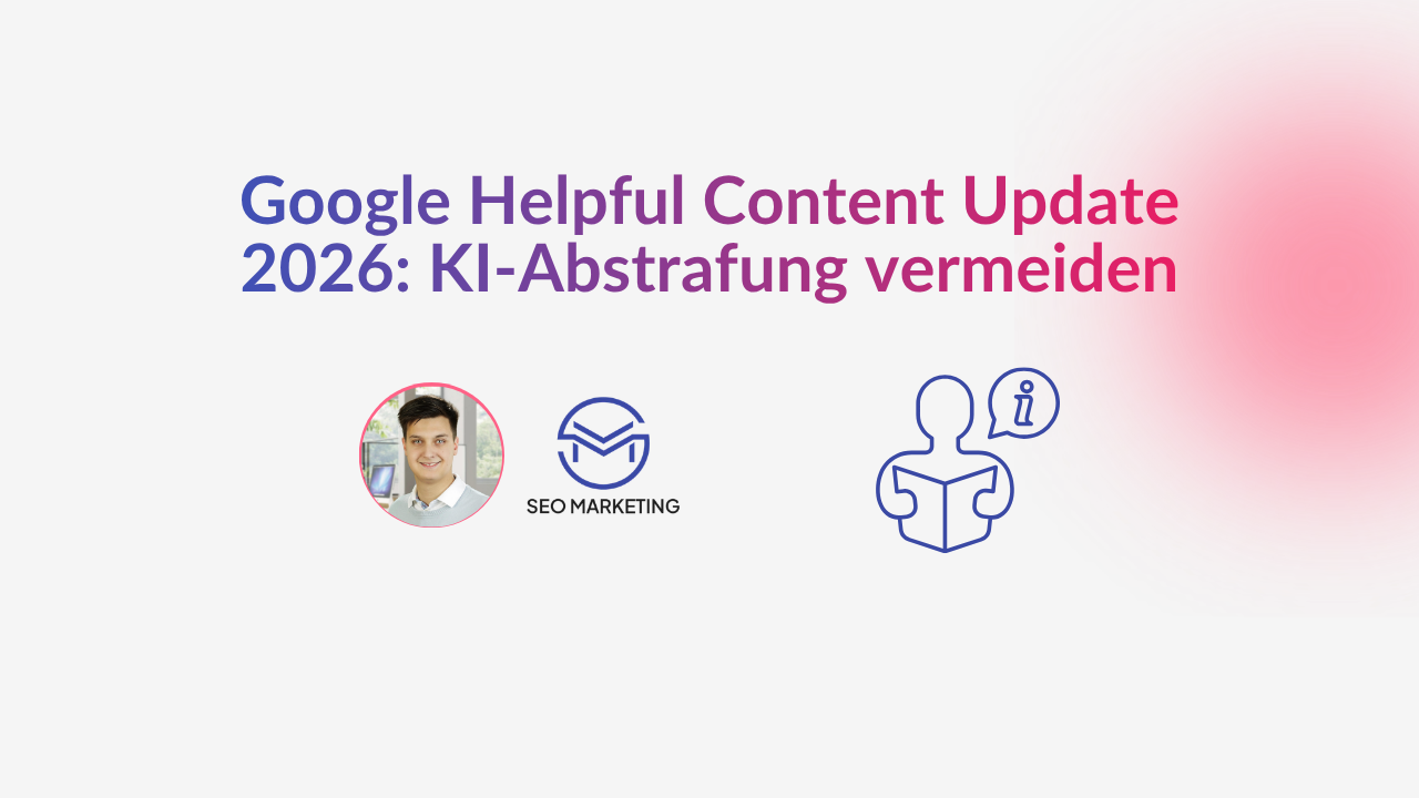 Google Helpful Content Update 2026 KI-Abstrafung vermeiden