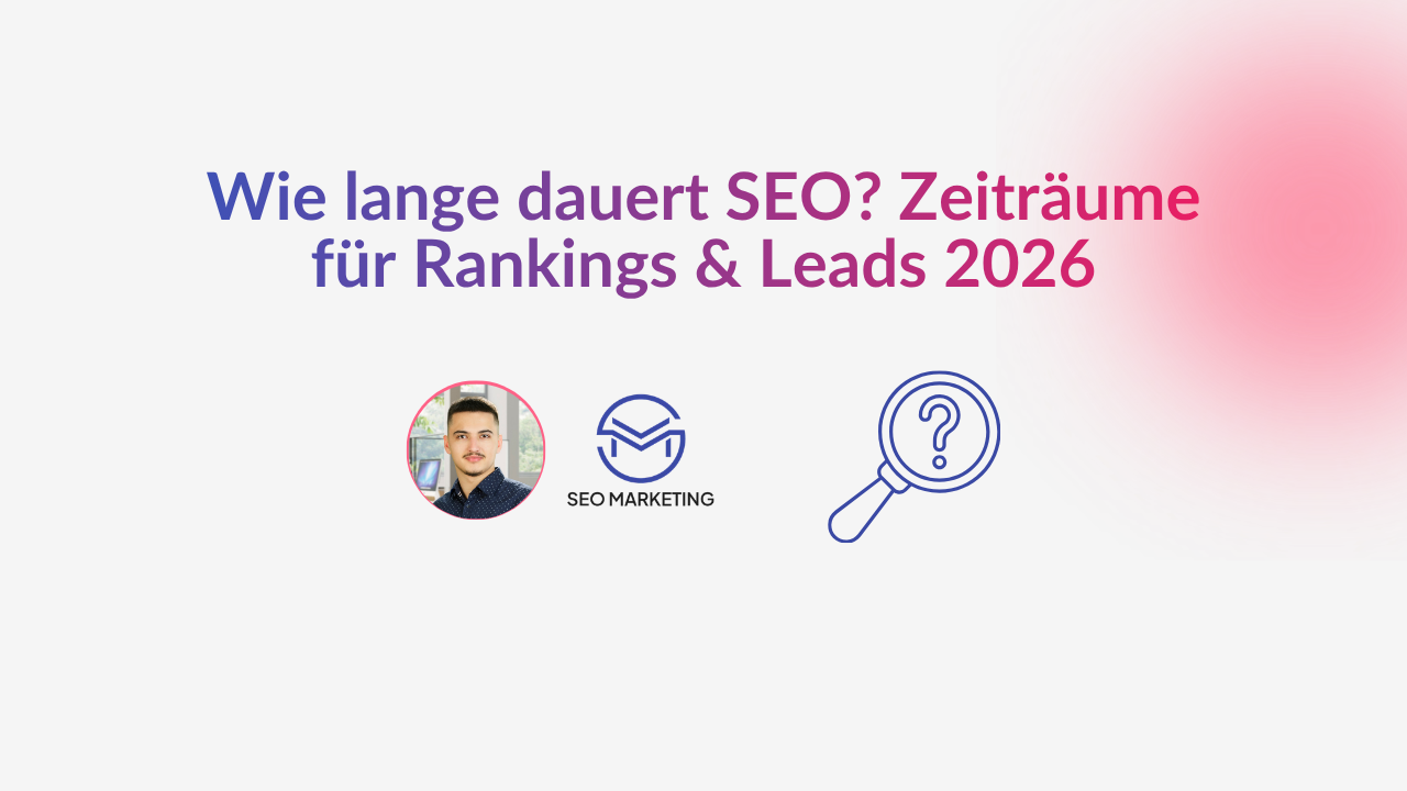 Wie lange dauert SEO Zeiträume für Rankings & Leads 2026