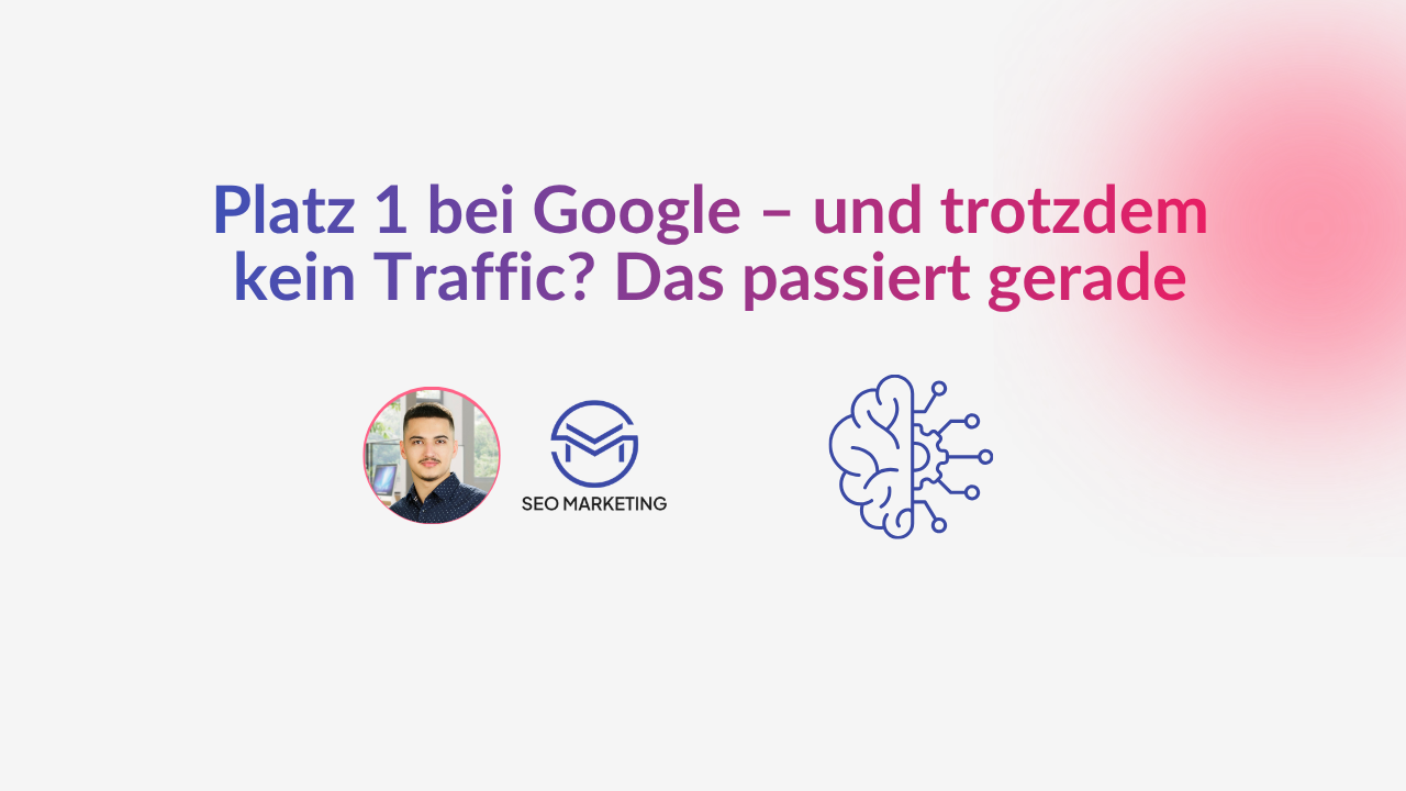 Platz 1 bei Google – und trotzdem kein Traffic Das passiert gerade