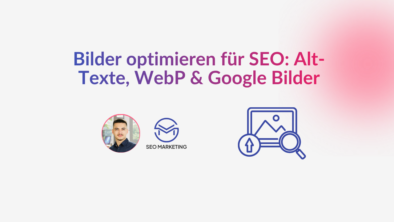 Bilder optimieren für SEO Alt-Texte, WebP & Google Bilder