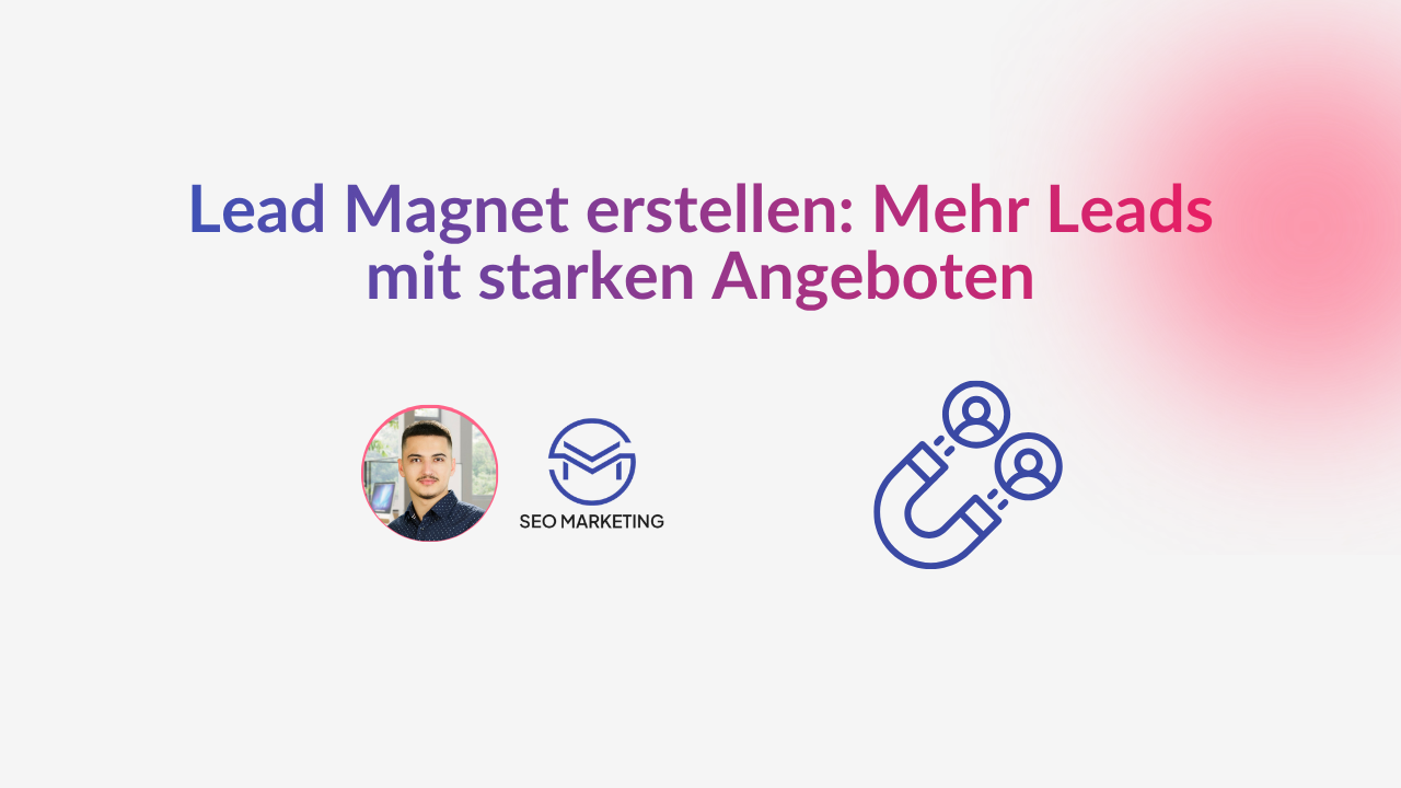 Lead Magnet erstellen: Mehr Leads mit starken Angeboten