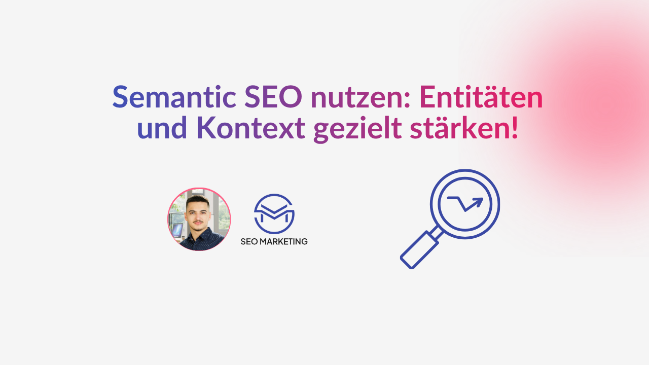 Semantic SEO nutzen: Entitäten und Kontext gezielt stärken!