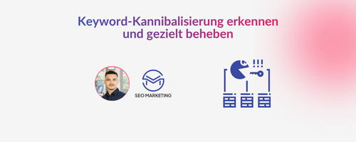 Keyword-Kannibalisierung erkennen und gezielt beheben